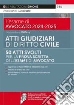 L'esame di avvocato 2024-2025. Atti giudiziari svolti di diritto civile. 50 atti svolti per la prova scritta dell'esame di avvocato. Aggiornati ai nuovi criteri di redazione degli atti. Con espansione online libro