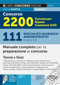 Concorso 2200 Funzionari Ripam Coesione Sud. 111 specialisti giuridico amministrativi (Codice B.3). Manuale completo per la preparazione al concorso. Teoria e quiz. Con espansione online libro