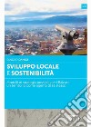 Sviluppo locale e sostenibilità. Modelli di strategia possibili per i Balcani: un territorio come agente di sè stesso libro di Danesi Sandro