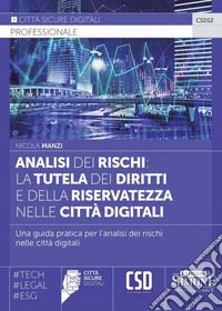 Analisi dei rischi: la tutela dei diritti e della riservatezza nelle città digitali. Una guida pratica per l'analisi dei rischi nelle città digitali libro