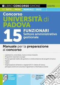 Concorso Università di Padova 15 funzionari. Settore amministrativo-gestionale. Manuale per la preparazione al concorso. Con espansione online. Con software di simulazione libro