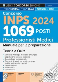 Concorso INPS 2024. 1069 posti professionisti medici. Manuale per la preparazione al concorso. Con espansione online. Con software di simulazione libro