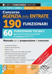 Concorso Agenzia delle Entrate. 190 funzionari. 60 funzionari tecnici per servizi tecnici e processi di logistica (60FT/TL). Manuale per la preparazione al concorso. Con espansione online. Con software di simulazione libro