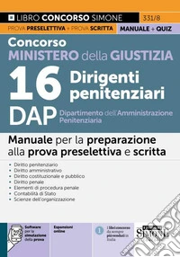 Concorso Ministero della Giustizia 16 Dirigenti penitenziari DAP Dipartimento dell'Amministrazione Penitenziaria. Manuale. Con espansione online. Con software di simulazione libro