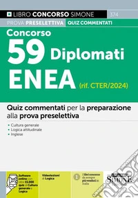 Concorso 59 Diplomati ENEA (rif. CTER/2024). Quiz commentati per la preparazione alla prova preselettiva. Cultura generale. Logica attitudinale. Inglese. Videolezioni di logica. Con software di simulazione libro
