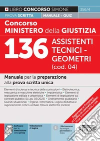 Concorso Ministero della giustizia. 136 Assistenti tecnico-geometra (cod. 04). Manuale per la preparazione alla prova scritta unica. Con software di simulazione. Con videolezioni di logica libro
