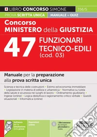 Concorso Ministero della giustizia. 47 Funzionari tecnico-edili (cod. 03). Manuale per la preparazione alla prova scritta unica. Con espansioni online. Con software di simulazione libro