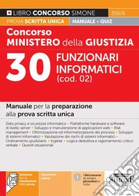 Concorso Ministero della giustizia. 30 Funzionari informatici (cod. 02). Manuale per la preparazione alla prova scritta unica. Con espansioni online. Con software di simulazione libro