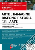 Arte e immagine, disegno e storia dell'arte. Classi di concorso A01 - A54. Manuale disciplinare per la preparazione ai concorsi scuola. Con espansioni online libro