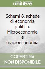 Schemi & schede di economia politica. Microeconomia e macroeconomia libro