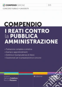 I reati contro la pubblica amministrazione. Compendio