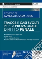 Esame di avvocato 2024-2025. Tracce e casi svolti per la prova orale. Diritto penale. Con espansione online (L') libro