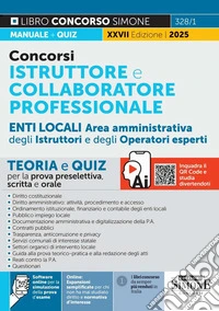 Concorsi istruttore e collaboratore professionale area amministrativa Enti locali. Aree istruttori e operatori esperti. Teoria e quiz per la prova scritta e orale. Nuova ediz. Con espansioni semplificate per ci non ha mai studiato diritto e normativ libro