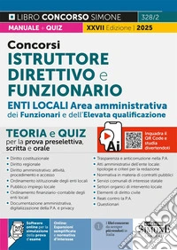 Concorsi istruttore direttivo e funzionario. Enti locali area amministrativa dei funzionari e dell'elevata qualificazione (categoria D). Teoria e quiz per la prova preselettiva, scritta e orale. Con software di simulazione libro