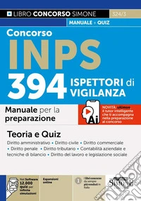 Concorso INPS 394 Ispettori di Vigilanza. Manuale per la preparazione. Con espansioni online. Con software con 12.000 quiz per infinite simulazioni libro