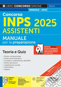 Concorso INPS 2025 Assistenti. Manuale. Con espansioni semplificate, approfondimenti e normativa di interesse. Con software online per la simulazione della prova libro