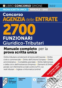 Concorso Agenzia delle Entrate. 2700 funzionari giuridico tributari. Manuale. Con espansioni online. Con software per la simulazione della prova libro