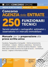 Concorso Agenzia delle Entrate. 250 funzionari tecnici. Manuale per la preparazione alla prova scritta unica. Con espansioni online. Con software per la simulazione della prova libro