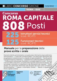 Concorso Roma Capitale 808 posti. 225 istruttori servizi tecnici (cod. RC/IT) 125 funzionari tecnici (cod. RC/FT). Manuale per la preparazione delle prove scritta e orale. Con espansioni online. Con software per la simulazione della prova libro