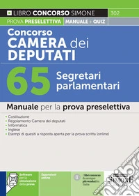 Concorso Camera dei Deputati. 65 segretari parlamentari. Manuale per la prova preselettiva. Con espansioni online. Con software per la simulazione della prova libro