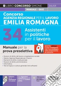Concorso Agenzia Regionale per il lavoro Emilia Romagna. 34 assistenti in politiche del lavoro. Manuale per la prova preselettiva. Con espansioni semplificate per chi non ha mai studiato diritto. Con software per la simulazione della prova libro