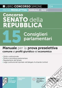 Concorso Senato della Repubblica. 15 Consiglieri parlamentari. Manuale per la prova preselettiva comune ai profili giuridico ed economico. Con espansioni online. Con software per la simulazione della prova libro