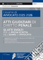 L'esame di avvocato 2025-2026. Atti giudiziari di diritto penale. 51 atti svolti per la prova scritta dell'esame di avvocato. Con tutte le tracce ufficiali assegnate dal 1989 al 2024 e la guida alla redazione di un atto giuridico libro