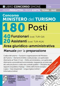 Concorso Ministero del Turismo 180 posti. 40 funzionari (cod. TUR-GA) 20 assistenti (cod. TUR-AGA) area giuridico-amministrativa. Manuale per la preparazione. Con espansioni semplificate per chi non ha mai studiato diritto. Con software per la simul libro