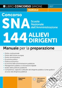 Concorso SNA Scuola Nazionale dell'Amministrazione. 144 allievi dirigenti. Manuale per la preparazione. Con espansioni online libro