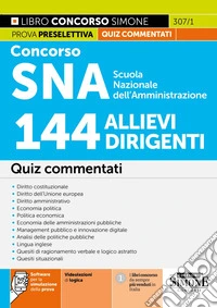 Concorso SNA Scuola Nazionale dell'Amministrazione. 144 allievi dirigenti. Quiz commentati. Con software per la simulazione della prova. Con videolezioni di logica libro