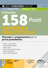 Concorso 158 posti carriera prefettizia. Manuale di preparazione per la prova preselettiva. Con espansioni online. Con software per la preparazione della prova libro