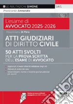 L'esame di avvocato 2025-2026. Atti giudiziari di diritto civile. Nuova ediz. Con le tracce ufficiali assegnate dal 1989 al 2024 libro