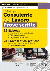 Esame per consulente del lavoro. Prove scritte libro