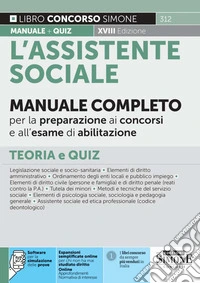 L'assistente sociale. Manuale completo per la preparazione ai concorsi e all'esame di abilitazione. Teoria e quiz. Con approfondimenti. Con espansioni semplificate online per chi non ha mai studiato diritto. Con normativa di interesse. Con software  libro