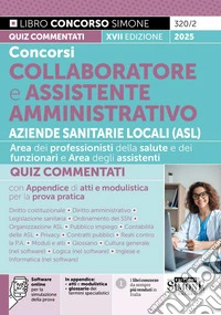 Concorsi collaboratore e assistente amministrativo Aziende Sanitarie Locali (ASL). Quiz commentati libro
