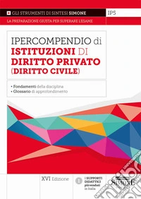 Ipercompendio di istituzioni di diritto privato (diritto civile). Fondamenti della disciplina. Glossario dei principali argomenti d'esame libro