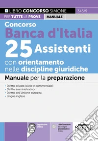 Concorso Banca d'Italia 25 Assistenti con orientamento nelle discipline giuridiche. Manuale per la preparazione. Con espansioni online libro