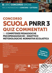 Concorso Scuola PNRR3. Quiz commentati su competenze pedagogiche e didattico metodologiche, normativa scolastica. Con Con quiz ufficiali dei precedenti concorsi scuola. Con Software online per la simulazione della prova libro