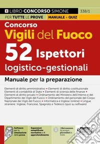 Concorso Vigili del Fuoco. 52 ispettori logistico-gestionali. Manuale per la preparazione. Con espansioni semplificate, normative e di approfondimento. Con software per la simulazione della prova libro