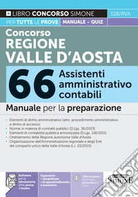 Concorso Regione Valle d'Aosta. 66 assistenti amministrativo contabile. Manuale per la preparazione. Con espansioni di approfondimento e normativa. Con espansioni semplificate. Con software per la simulazione della prova d'esame libro