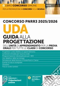 Concorso PNRR3 2025/2026. UDA Guida alla progettazione dell'unità di apprendimento per la prova orale per tutte le classi di concorso. Con espansioni. Con videolezioni online libro