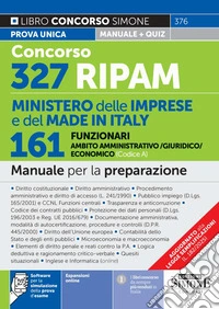 Concorso 327 RIPAM Ministero delle Imprese e del Made in Italy. 161 funzionari in ambito amministrativo/giuridico/economico (Codice A). Manuale per la preparazione. Con espansioni online. Con software per la simulazione della prova d'esame libro