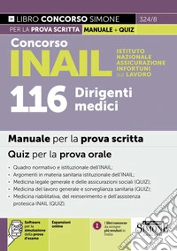 Concorso INAIL Istituto Nazionale Assicurazione Infortuni sul Lavoro. 116 dirigenti medici. Manuale per la prova scritta. Quiz per la prova orale. Con espansioni online. Con software per la simulazione della prova d'esame libro