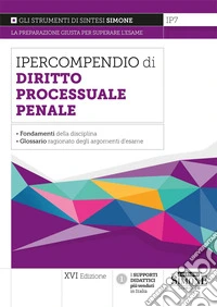 Ipercompendio di diritto processuale penale. I fondamenti della disciplina. Glossario dei principali argomenti d'esame libro