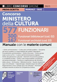 Concorso Ministero della Cultura 577 funzionari. 300 funzionari bibliotecari (cod. 02). 167 funzionari archivisti (cod. 03). Manuale con le materie comuni. Con espansioni online. Con software per la simulazione della prova d'esame libro