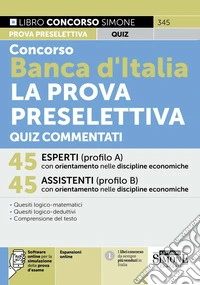 Concorso Banca d'Italia. La prova preselettiva. Quiz commentati. Con espansioni online. Con software online per la simulazione della prova d'esame libro