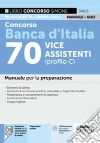 Concorso Banca d'Italia 70 vice assistenti (profilo C). Manuale per la preparazione. Con espansioni online. Con software online per la simulazione della prova d'esame libro