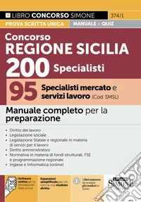 Concorso Regione Sicilia 200 specialisti. 95 specialisti mercato e servizi lavoro (Cod. SMSL). Manuale completo per la preparazione. Con espansioni semplificate per chi non ha mai studiato diritto. Con software online per la simulazione della prova libro