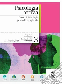 Psicologia attiva. Corso di Psicologia generale e applicata. Per le Scuole superiorI. Con e-book. Con espansione online. Vol. 3 libro