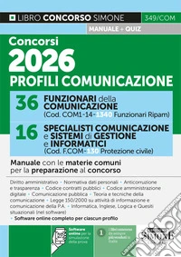 Concorsi 2026 profili comunicazione. 36 funzionari della comunicazione. 16 specialisti comunicazione e sistemi di gestione e informatici. Manuale con le materie comuni per la preparazione al concorso. Con software online completo per ciascun profilo libro